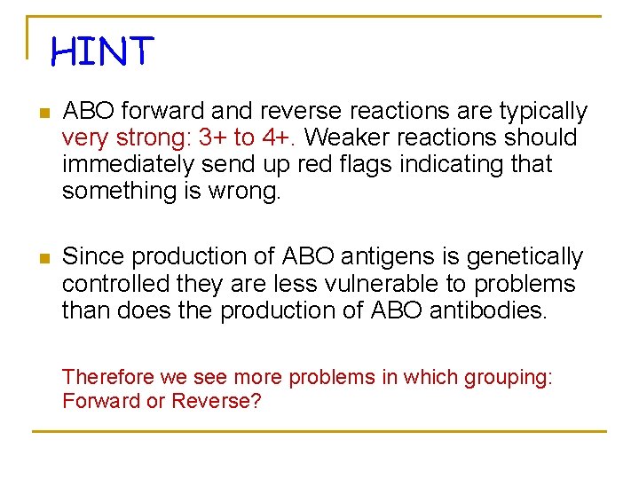 HINT n ABO forward and reverse reactions are typically very strong: 3+ to 4+.