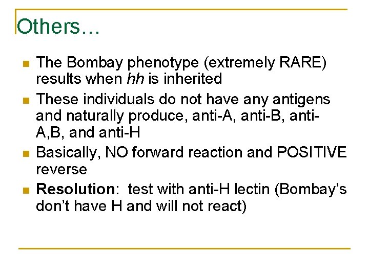 Others… n n The Bombay phenotype (extremely RARE) results when hh is inherited These