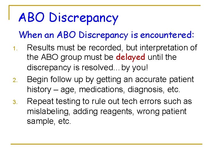 ABO Discrepancy When an ABO Discrepancy is encountered: 1. 2. 3. Results must be