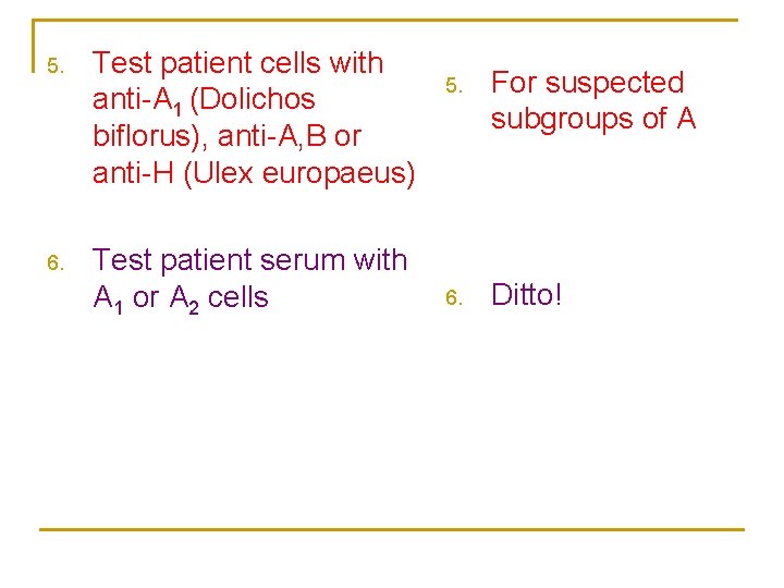 5. Test patient cells with anti-A 1 (Dolichos biflorus), anti-A, B or anti-H (Ulex