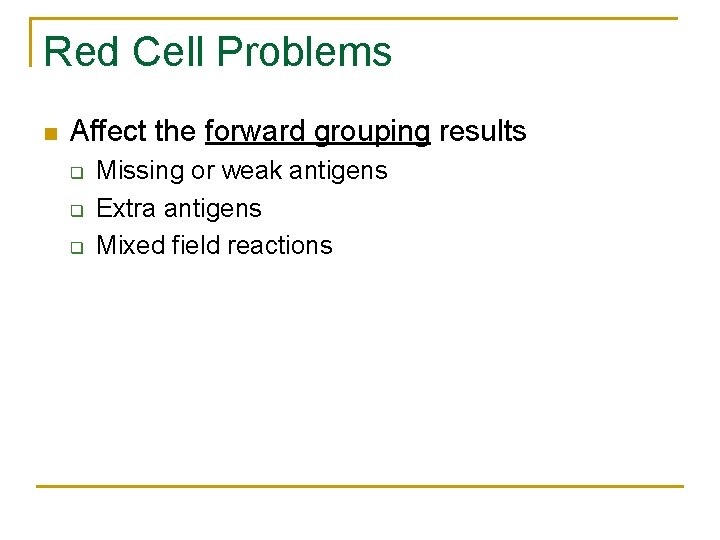 Red Cell Problems n Affect the forward grouping results q q q Missing or