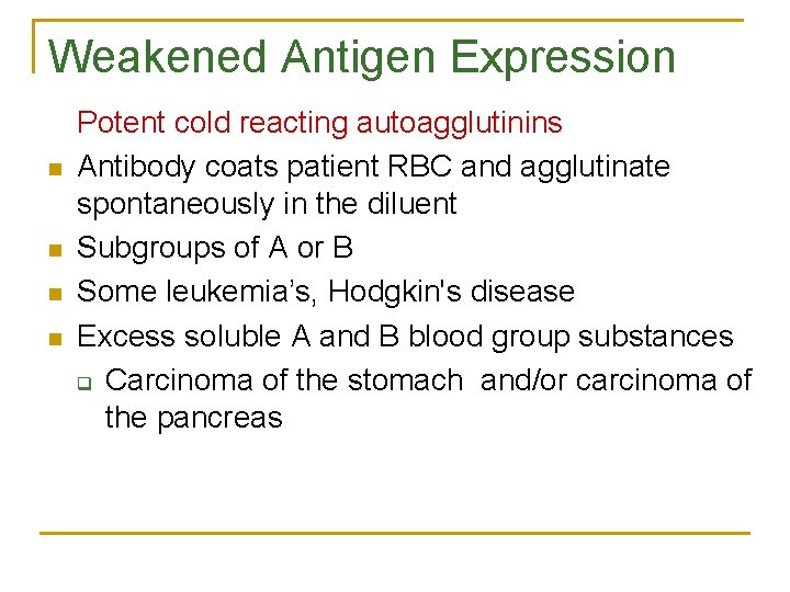 Weakened Antigen Expression n n Potent cold reacting autoagglutinins Antibody coats patient RBC and