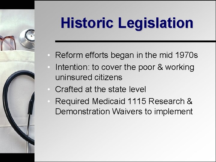 Historic Legislation • Reform efforts began in the mid 1970 s • Intention: to