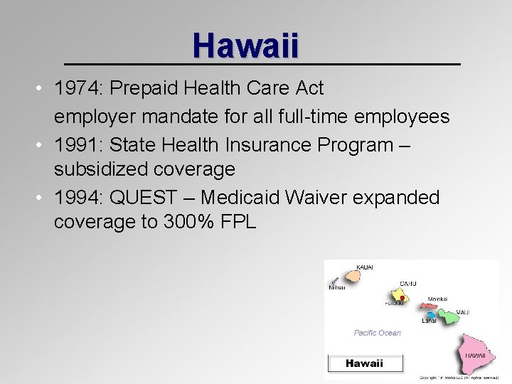 Hawaii • 1974: Prepaid Health Care Act employer mandate for all full-time employees •