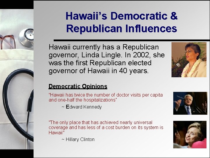 Hawaii’s Democratic & Republican Influences Hawaii currently has a Republican governor, Linda Lingle. In