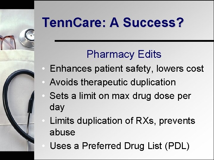 Tenn. Care: A Success? Pharmacy Edits • Enhances patient safety, lowers cost • Avoids