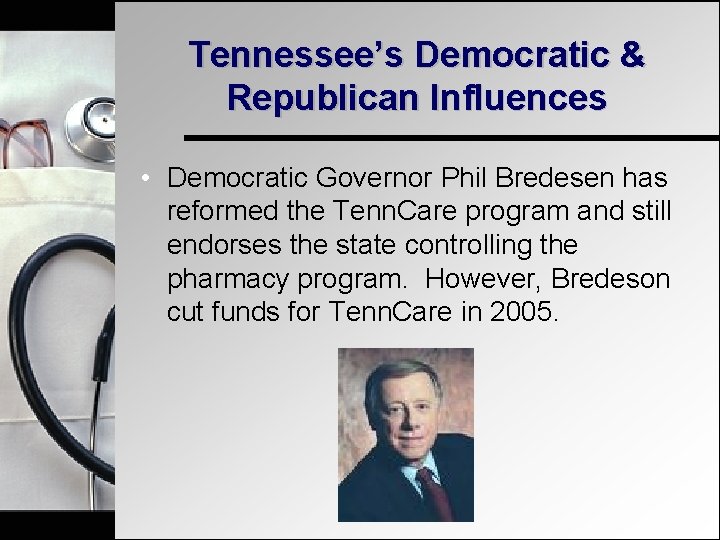 Tennessee’s Democratic & Republican Influences • Democratic Governor Phil Bredesen has reformed the Tenn.