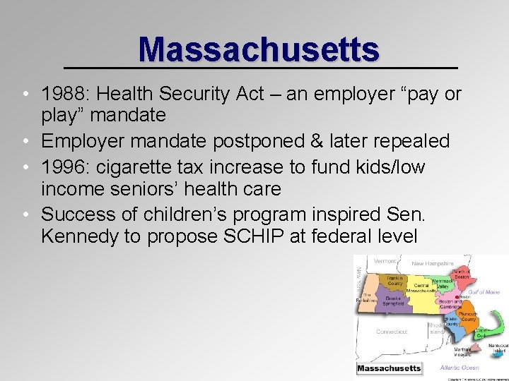 Massachusetts • 1988: Health Security Act – an employer “pay or play” mandate •