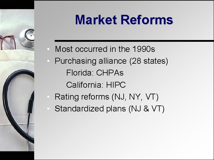 Market Reforms • Most occurred in the 1990 s • Purchasing alliance (28 states)