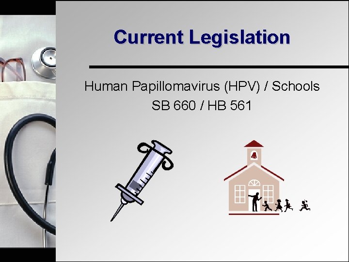 Current Legislation Human Papillomavirus (HPV) / Schools SB 660 / HB 561 