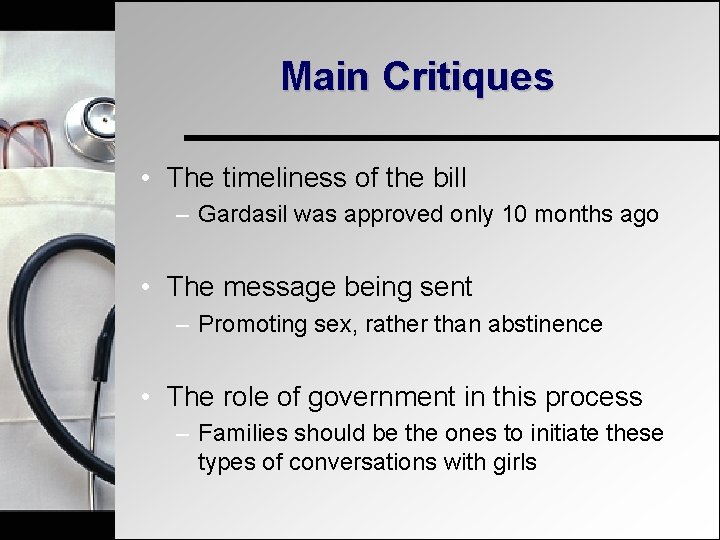 Main Critiques • The timeliness of the bill – Gardasil was approved only 10