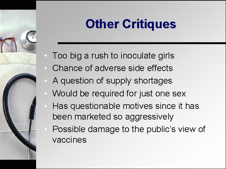 Other Critiques • • • Too big a rush to inoculate girls Chance of