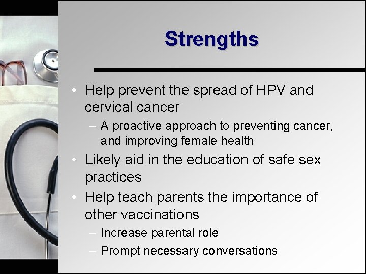 Strengths • Help prevent the spread of HPV and cervical cancer – A proactive