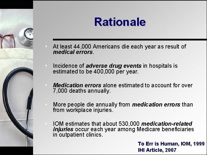 Rationale • At least 44, 000 Americans die each year as result of medical