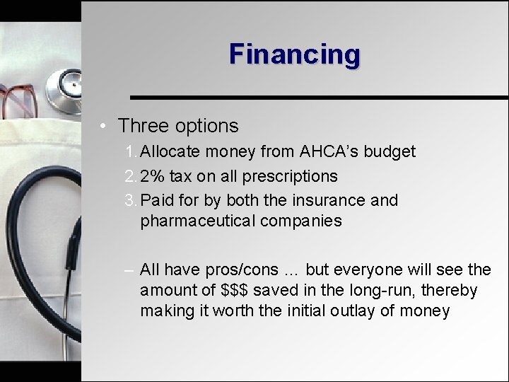 Financing • Three options 1. Allocate money from AHCA’s budget 2. 2% tax on