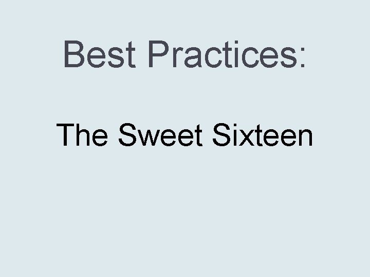 Best Practices: The Sweet Sixteen 