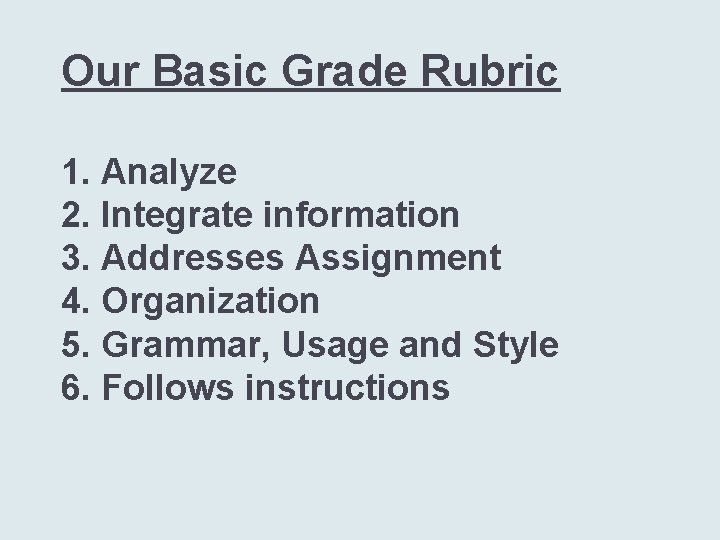 Our Basic Grade Rubric 1. Analyze 2. Integrate information 3. Addresses Assignment 4. Organization