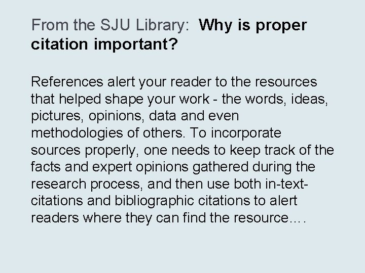 From the SJU Library: Why is proper citation important? References alert your reader to