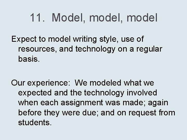 11. Model, model Expect to model writing style, use of resources, and technology on
