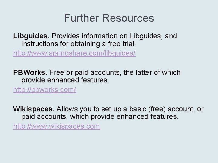 Further Resources Libguides. Provides information on Libguides, and instructions for obtaining a free trial.