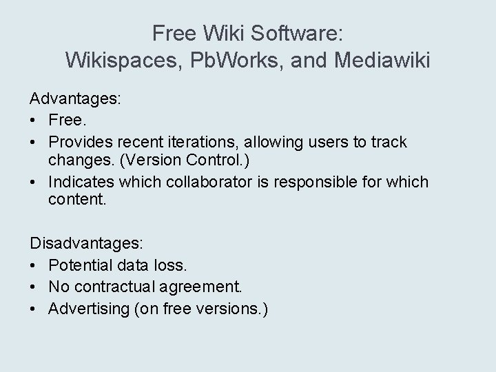 Free Wiki Software: Wikispaces, Pb. Works, and Mediawiki Advantages: • Free. • Provides recent