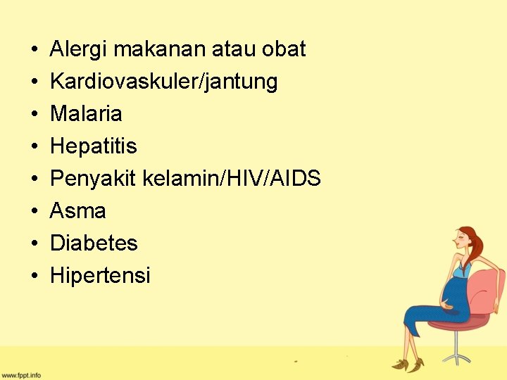  • • Alergi makanan atau obat Kardiovaskuler/jantung Malaria Hepatitis Penyakit kelamin/HIV/AIDS Asma Diabetes