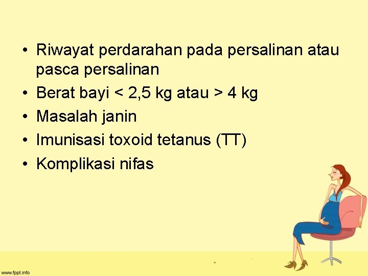  • Riwayat perdarahan pada persalinan atau pasca persalinan • Berat bayi < 2,