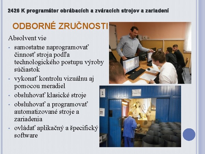 2426 K programátor obrábacích a zváracích strojov a zariadení ODBORNÉ ZRUČNOSTI Absolvent vie •