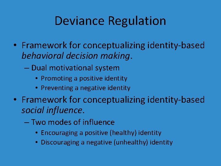 Deviance Regulation • Framework for conceptualizing identity-based behavioral decision making. – Dual motivational system