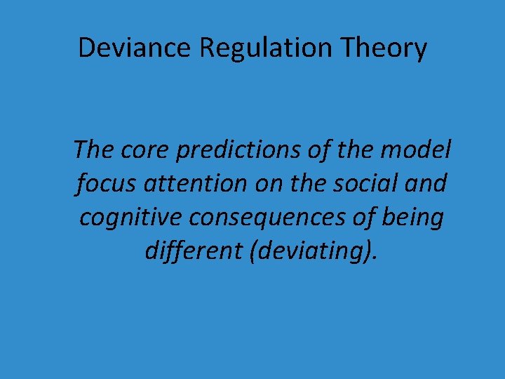 Deviance Regulation Theory The core predictions of the model focus attention on the social