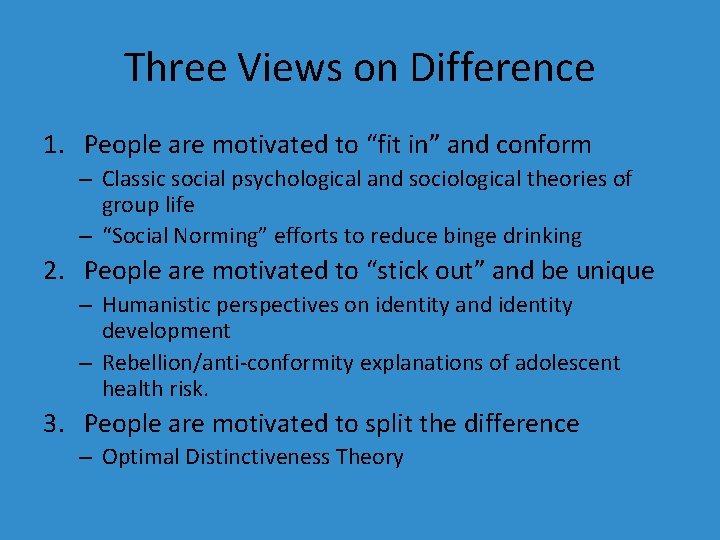 Three Views on Difference 1. People are motivated to “fit in” and conform –