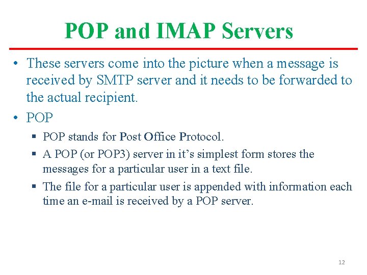 POP and IMAP Servers • These servers come into the picture when a message