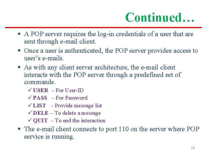 Continued… § A POP server requires the log-in credentials of a user that are