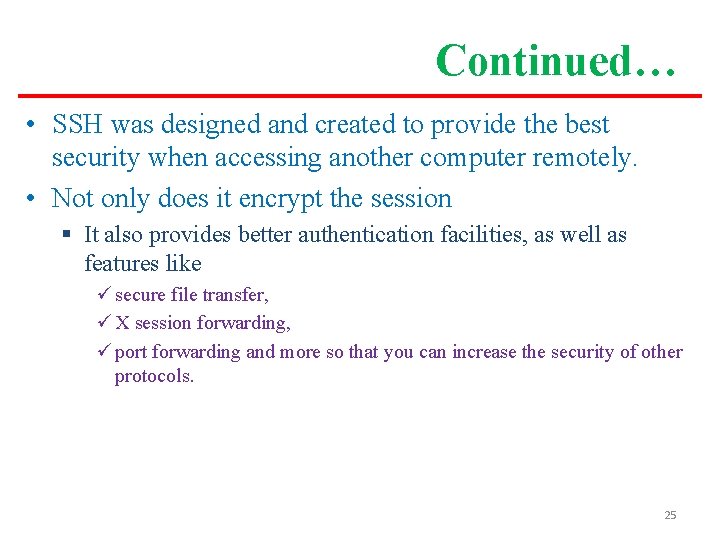 Continued… • SSH was designed and created to provide the best security when accessing