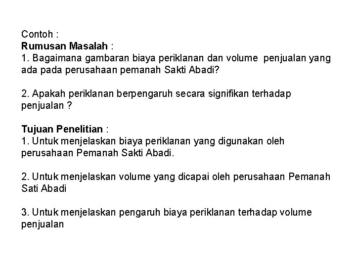 Contoh : Rumusan Masalah : 1. Bagaimana gambaran biaya periklanan dan volume penjualan yang