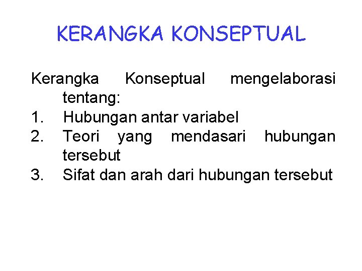 KERANGKA KONSEPTUAL Kerangka Konseptual mengelaborasi tentang: 1. Hubungan antar variabel 2. Teori yang mendasari