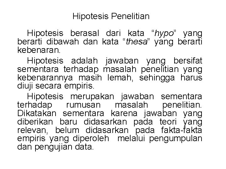 Hipotesis Penelitian Hipotesis berasal dari kata “hypo” yang berarti dibawah dan kata “thesa” yang