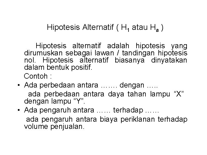 Hipotesis Alternatif ( H 1 atau Ha ) Hipotesis alternatif adalah hipotesis yang dirumuskan