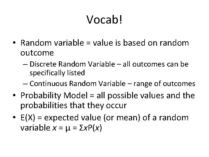 Vocab! • Random variable = value is based on random outcome – Discrete Random