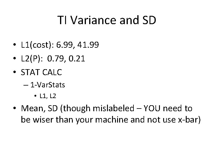 TI Variance and SD • L 1(cost): 6. 99, 41. 99 • L 2(P):