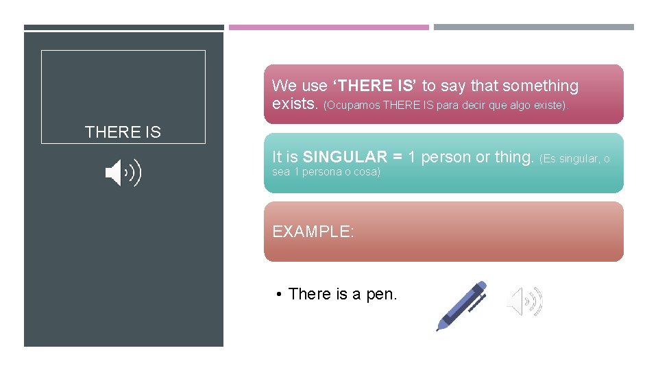 We use ‘THERE IS’ to say that something exists. (Ocupamos THERE IS para decir