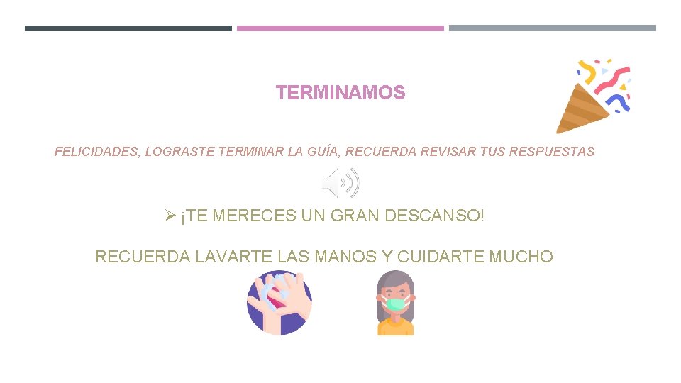 TERMINAMOS FELICIDADES, LOGRASTE TERMINAR LA GUÍA, RECUERDA REVISAR TUS RESPUESTAS Ø ¡TE MERECES UN