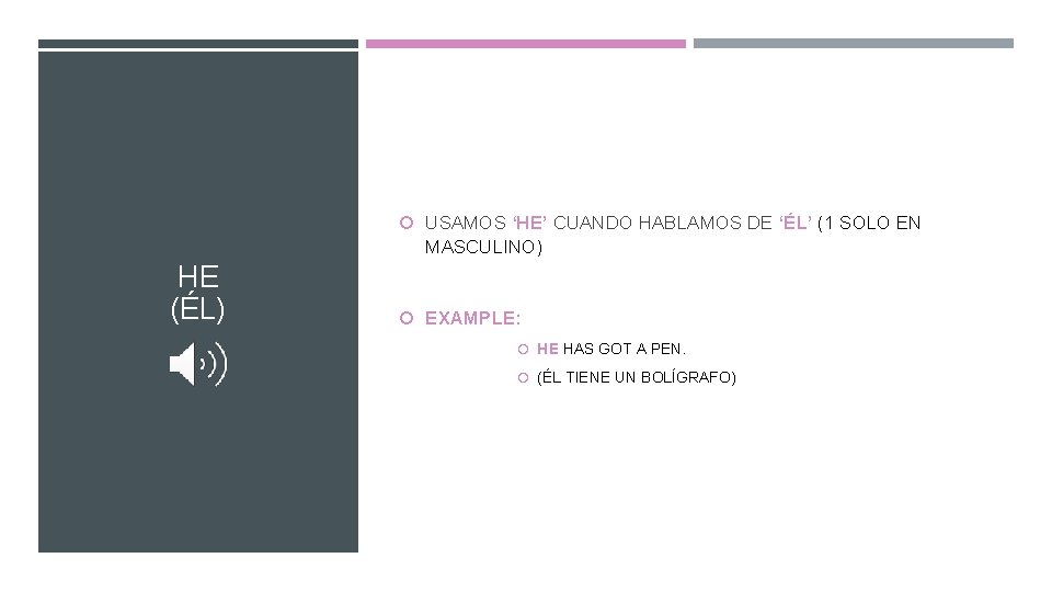  USAMOS ‘HE’ CUANDO HABLAMOS DE ‘ÉL’ (1 SOLO EN MASCULINO) HE (ÉL) EXAMPLE: