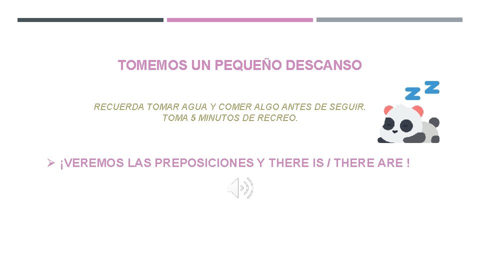 TOMEMOS UN PEQUEÑO DESCANSO RECUERDA TOMAR AGUA Y COMER ALGO ANTES DE SEGUIR. TOMA