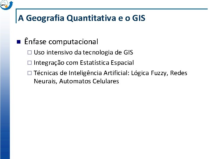 A Geografia Quantitativa e o GIS n Ênfase computacional ¨ Uso intensivo da tecnologia