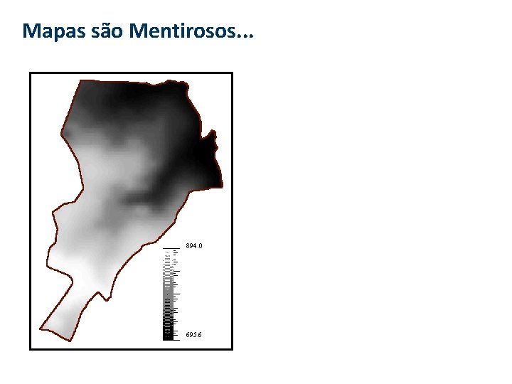 Mapas são Mentirosos. . . 894. 0 695. 6 