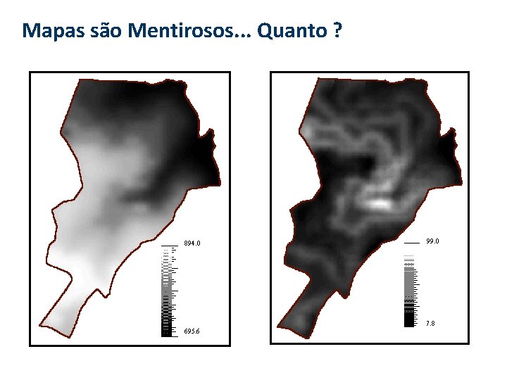 Mapas são Mentirosos. . . Quanto ? 894. 0 695. 6 99. 0 7.