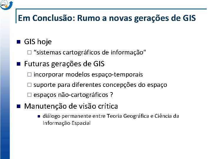 Em Conclusão: Rumo a novas gerações de GIS n GIS hoje ¨ “sistemas cartográficos