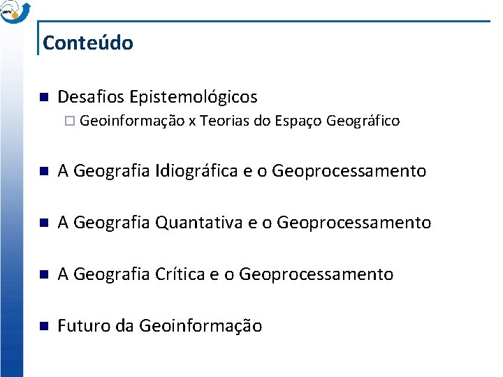 Conteúdo n Desafios Epistemológicos ¨ Geoinformação x Teorias do Espaço Geográfico n A Geografia