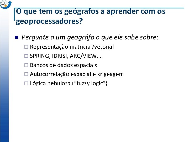 O que tem os geógrafos a aprender com os geoprocessadores? n Pergunte a um